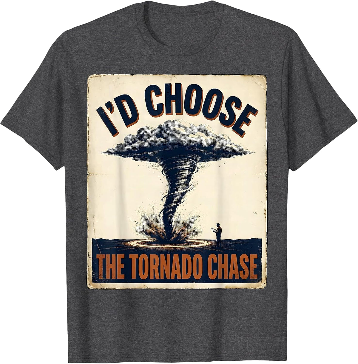 I'd Choose the Tornado Chase Vintage Storm Chaser T-Shirt - Dark Heather Grey