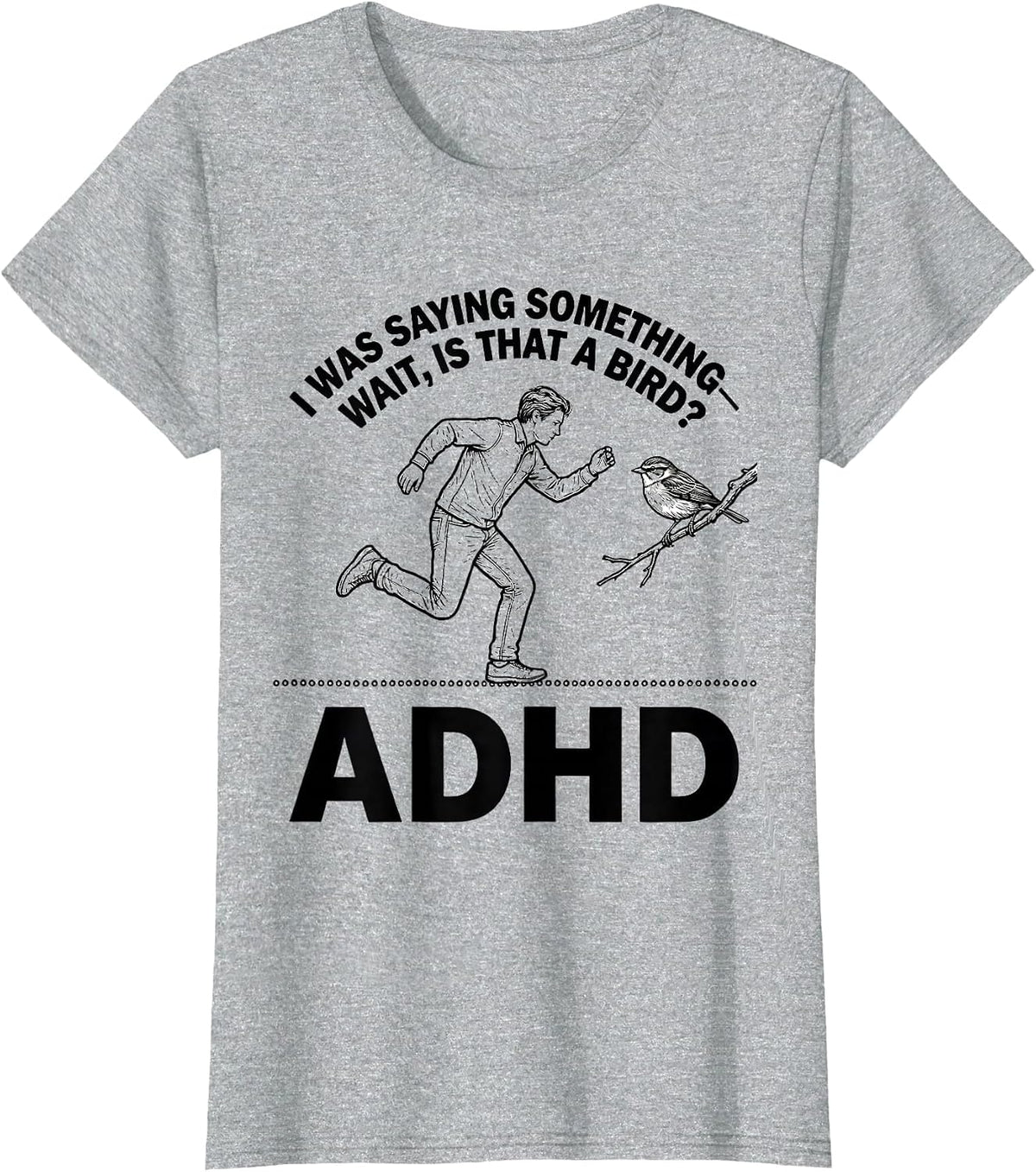 I Was Saying Something— Wait, Is That A Bird? ADHD Funny T-Shirt - Heather Grey