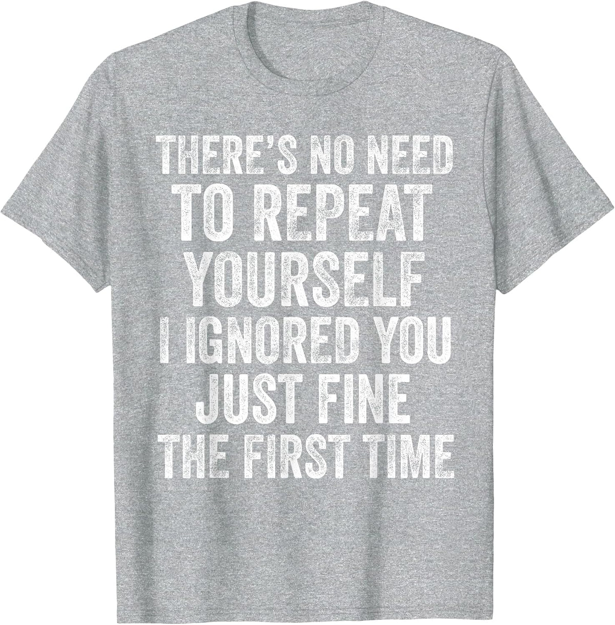 No Need to Repeat Yourself Funny Sarcastic Saying T-Shirt - Heather Grey