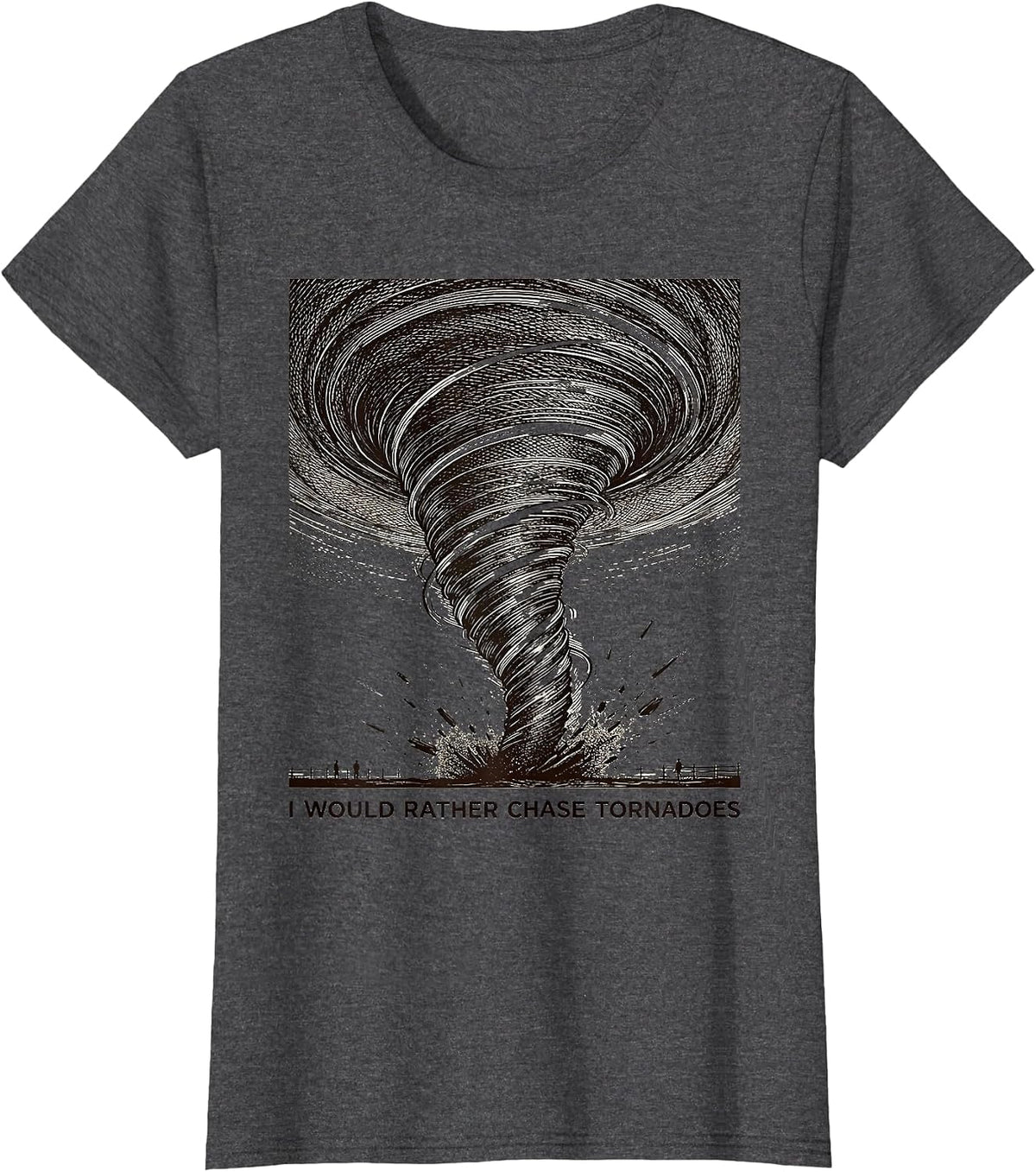 Women's I Would Rather Chase Tornadoes Funny Storm Chaser T-Shirt - Dark Heather Grey