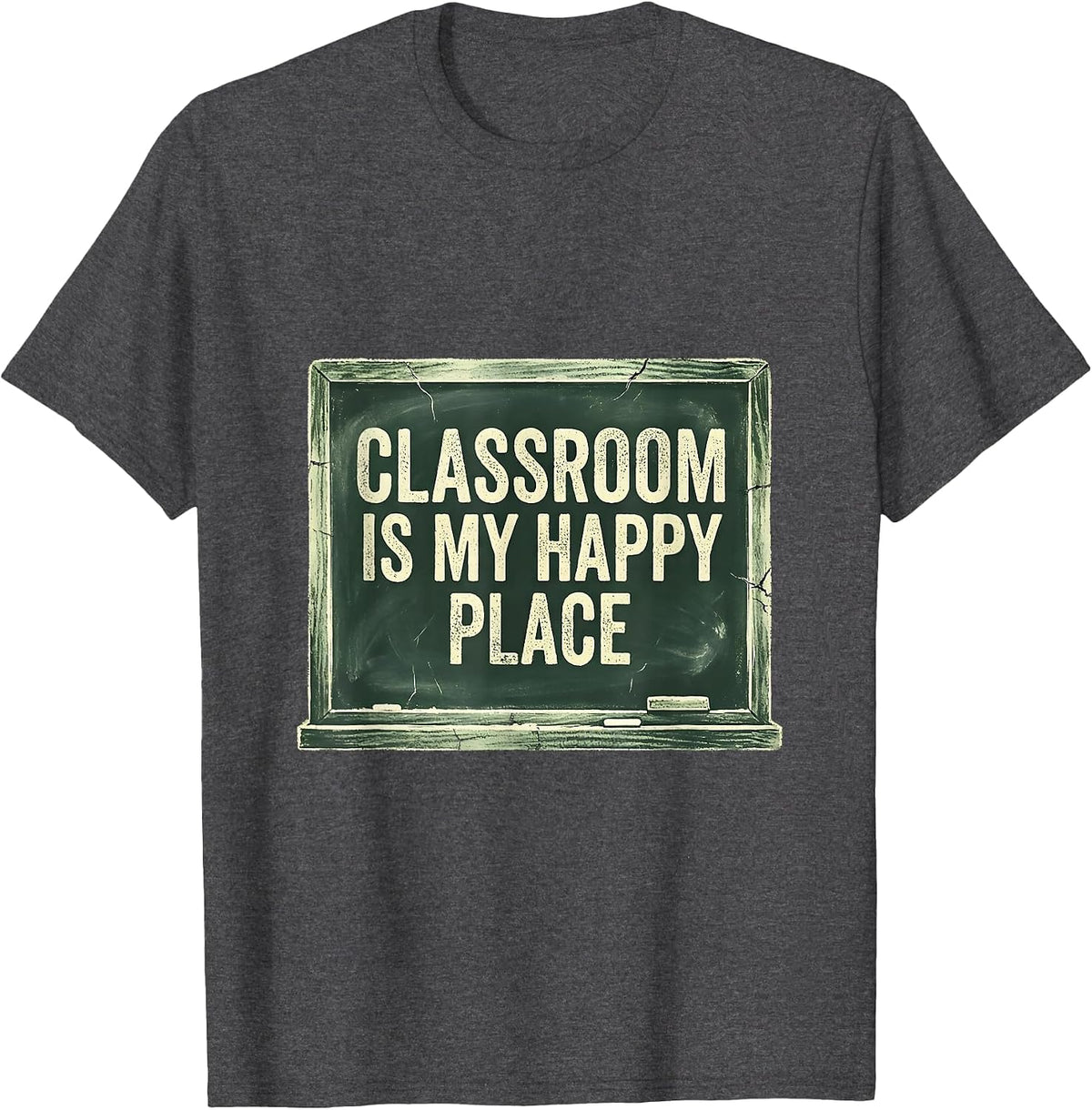 Classroom Is My Happy Place First Grade Teacher T-Shirt - Dark Heather Grey