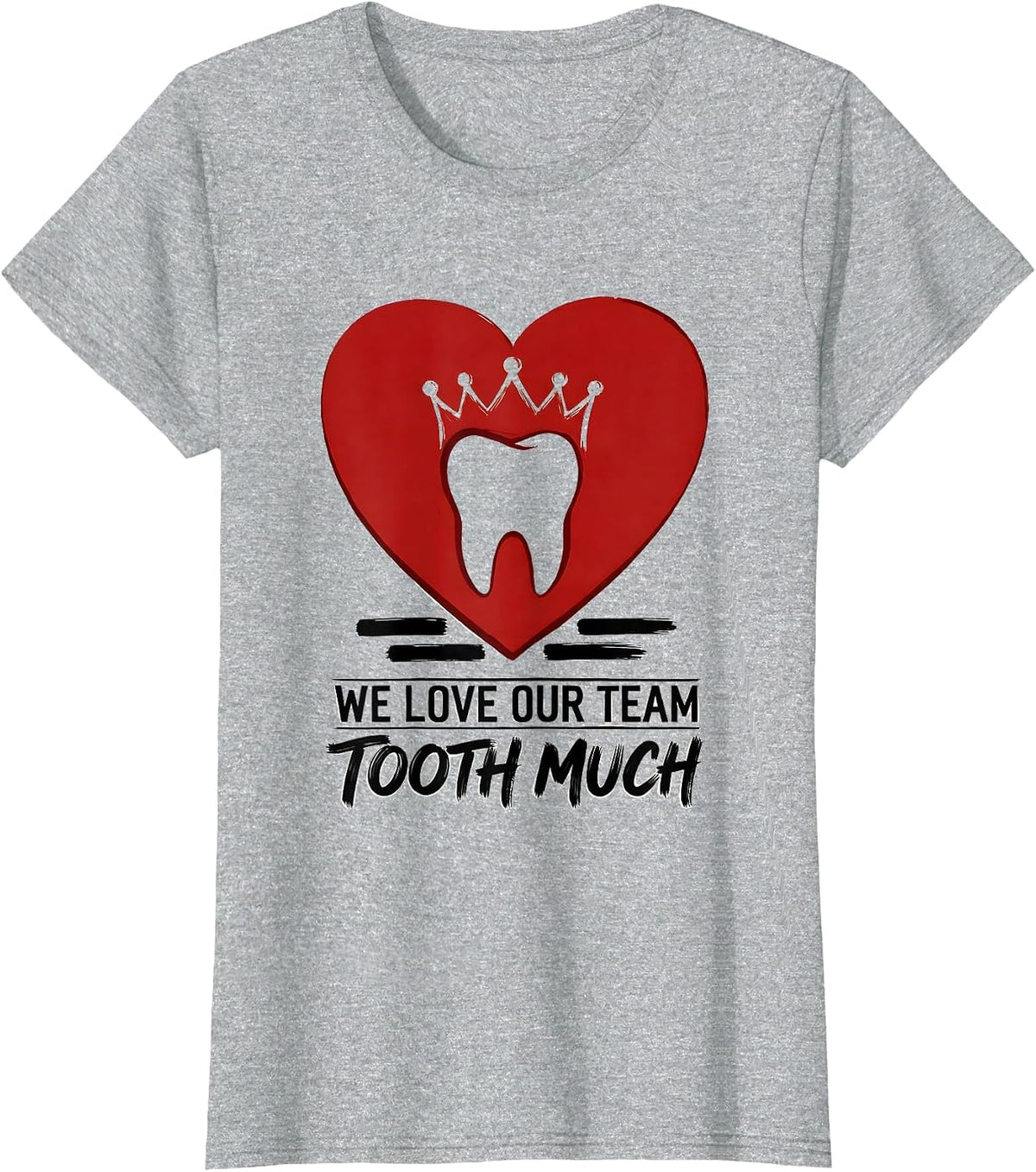 Women's We Love Our Team Tooth Much Playful Dental Valentines Day T-Shirt - Heather Grey