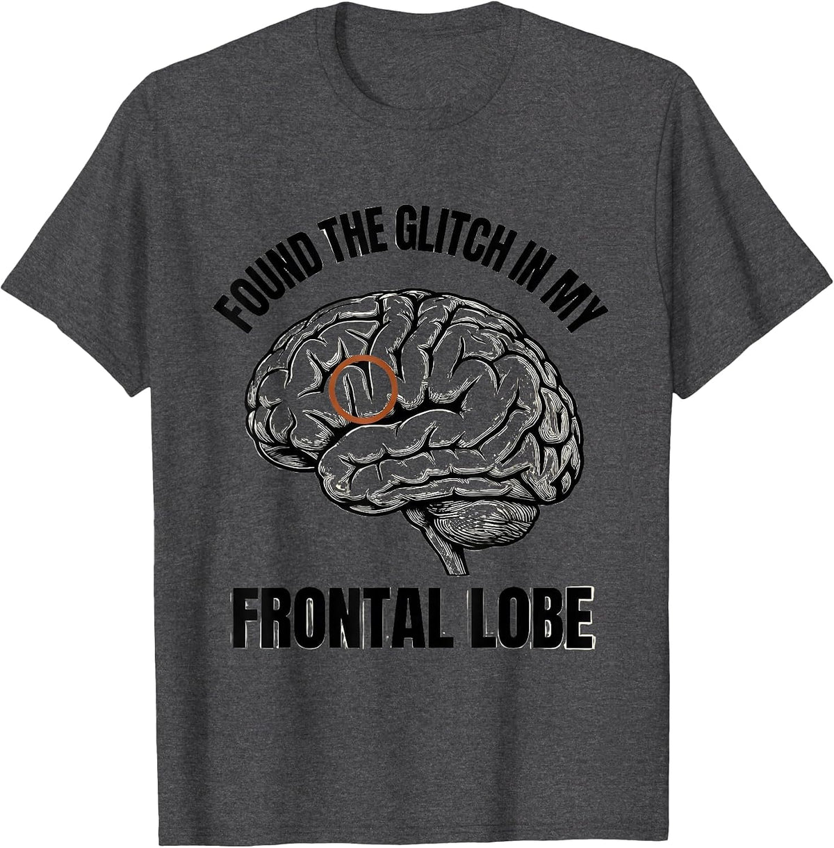 Found The Glitch In My Frontal Lobe Funny Science Student T-Shirt - Dark Heather Grey