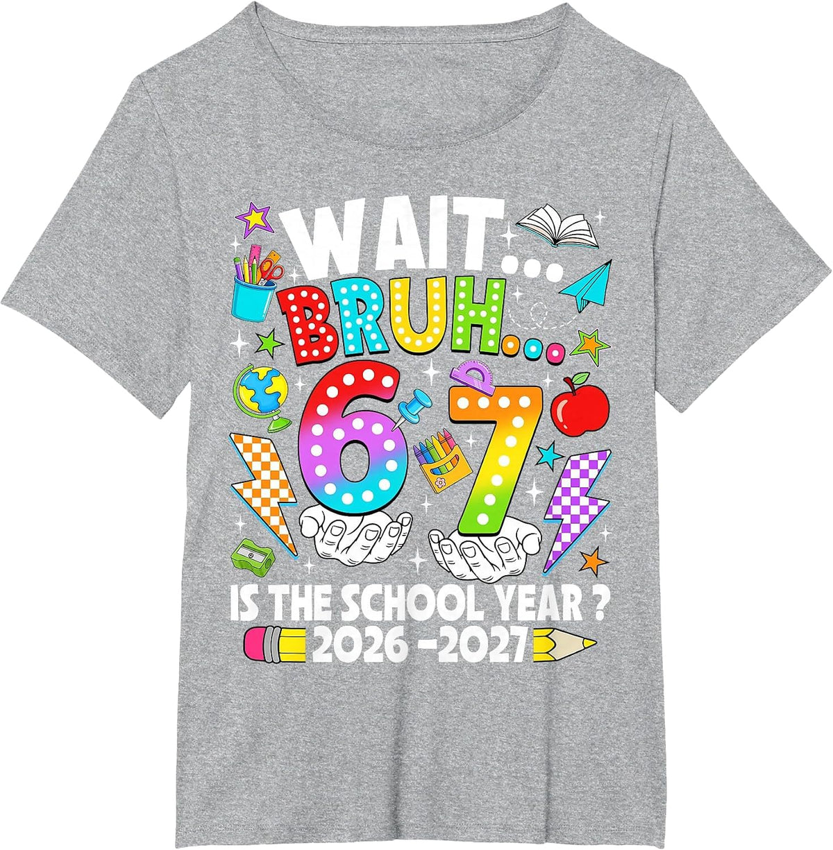 Wait Bruh 67 is The School Year 2026 2027 6 7 Back to School T-Shirt - Heather Grey