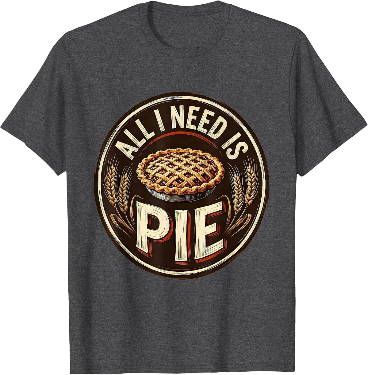 Men's All I Need Is Pie Thanksgiving Design T-Shirt - Dark Heather Grey