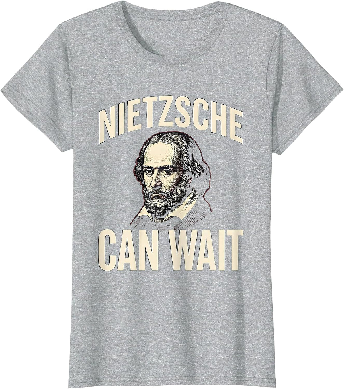 Nietzsche Can Wait Funny Philosopher Pun Meme Sarcastic T-Shirt - Heather Grey