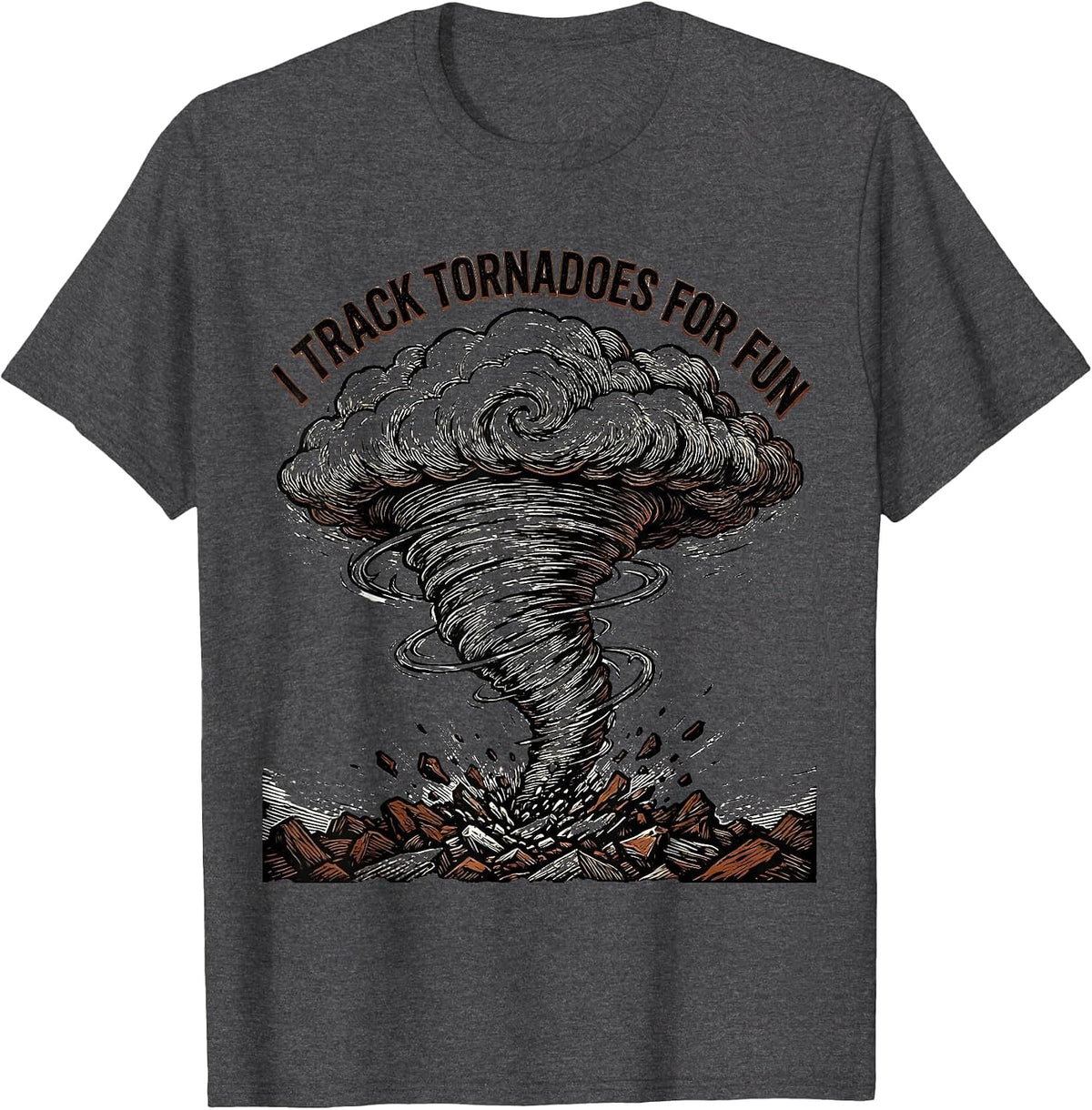 Men's I Track Tornadoes For Fun Funny Storm Chaser Weather T-Shirt - Dark Heather Grey