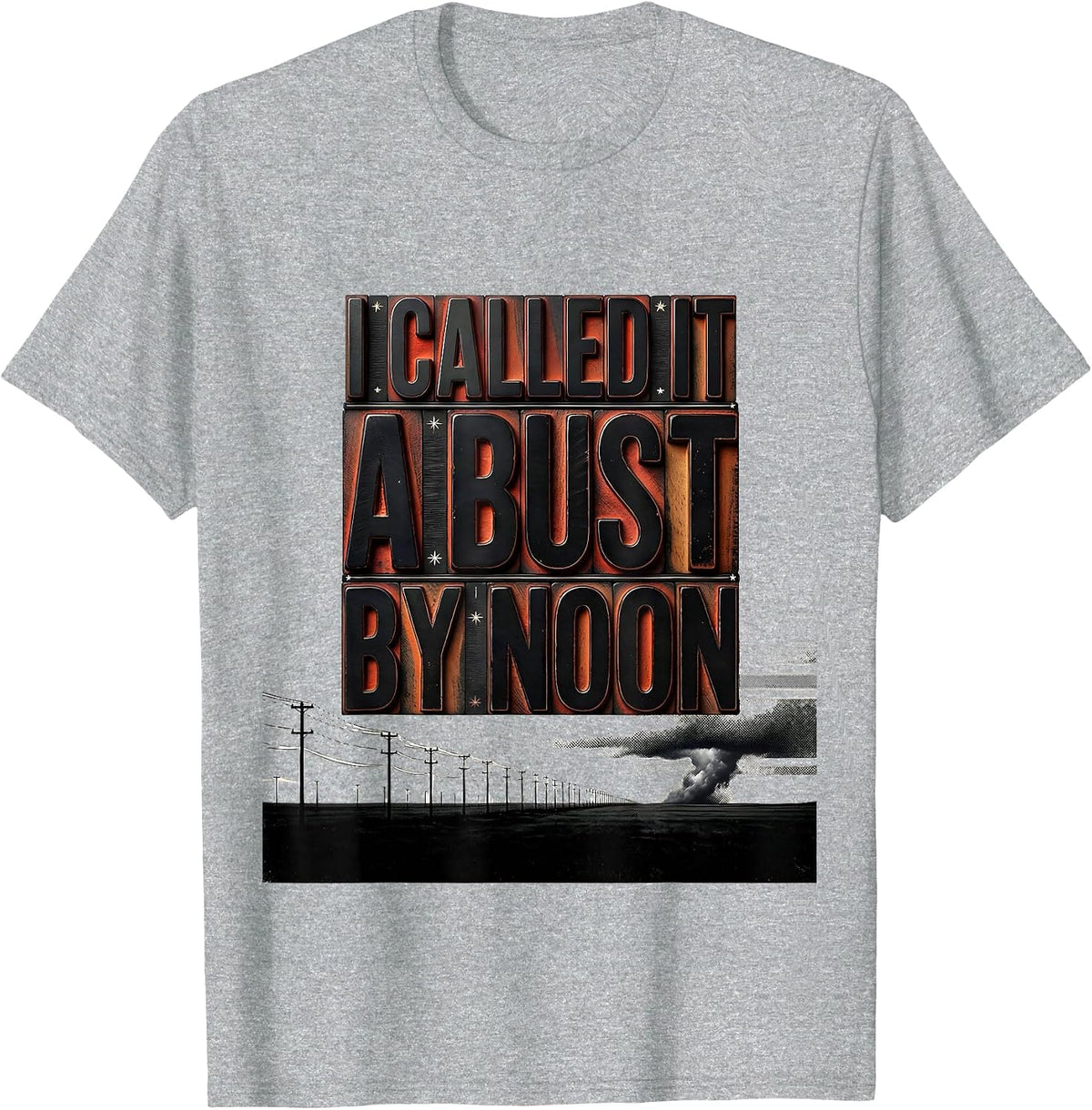 Men's I Called It A Bust By Noon Funny Storm Chaser Tornado T-Shirt - Heather Grey