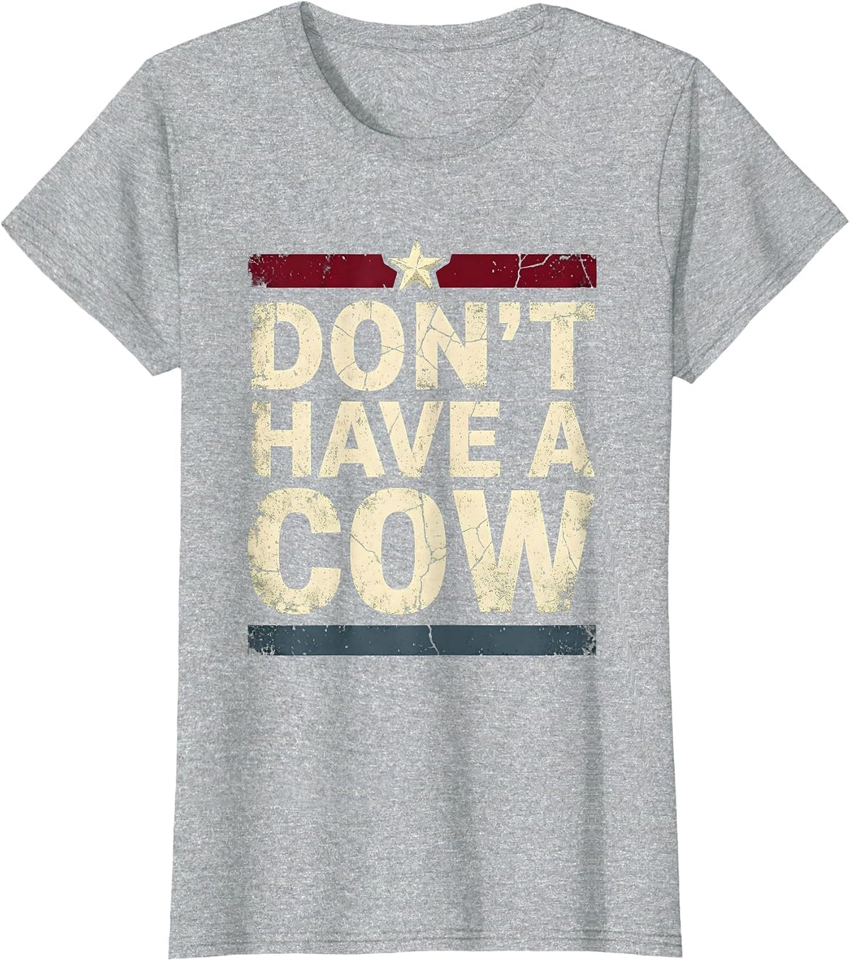 Don't Have A Cow Funny Cattle Humor Design T-Shirt - Heather Grey