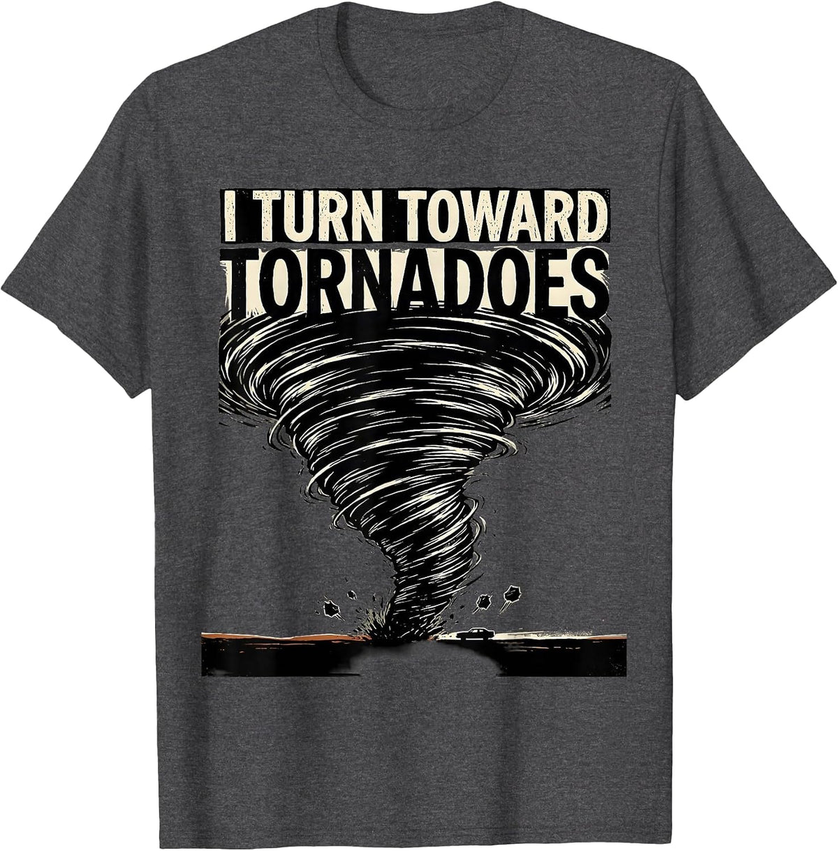 Men's I Turn Toward Tornadoes Funny Storm Chaser Meteorology T-Shirt - Dark Heather Grey