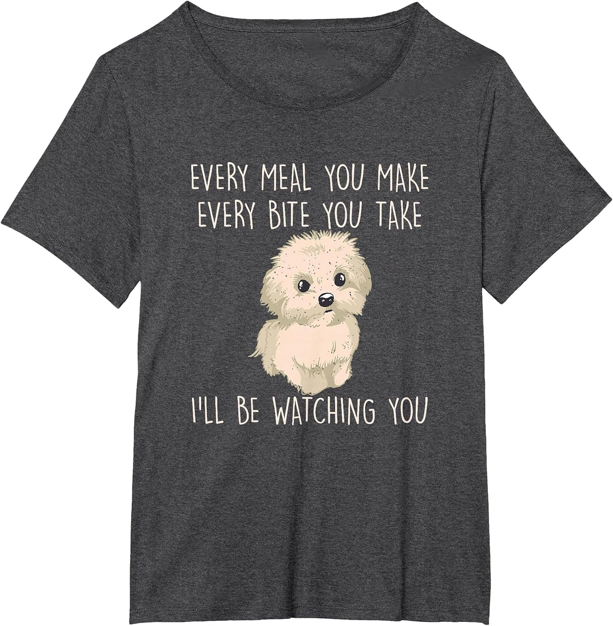 Funny Maltese Dog Watching Owner Quote Puppy Mom Dad T-Shirt - Dark Heather Grey