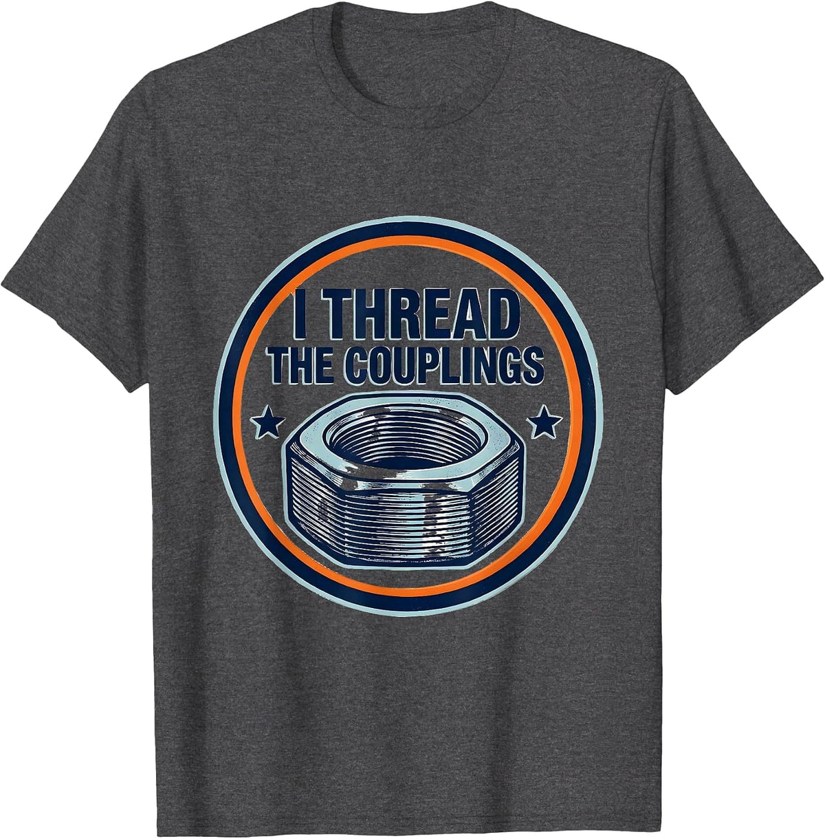 I Thread The Couplings Funny Plumber Pipefitter Steamfitter T-Shirt - Dark Heather Grey