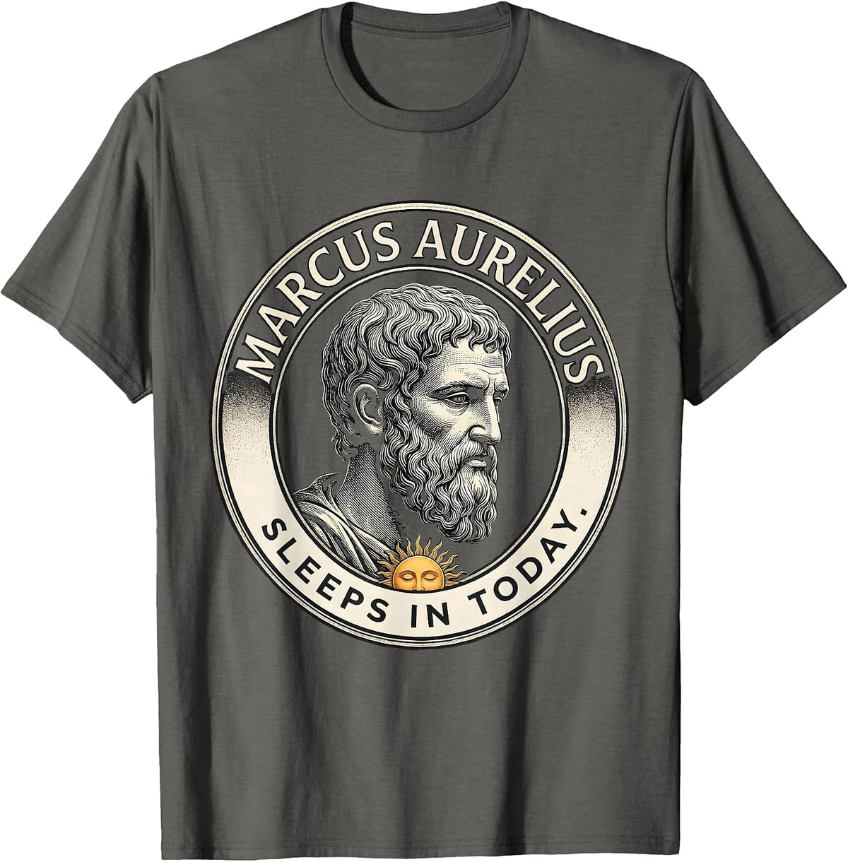 Marcus Aurelius Sleeps In Today Funny Philosopher Pun Meme T-Shirt - Asphalt Grey