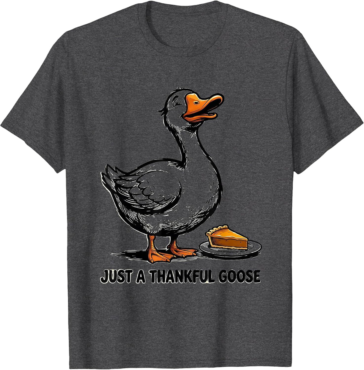 Just A Thankful Goose Funny Thanksgiving Silly Goose Humor T-Shirt - Dark Heather Grey