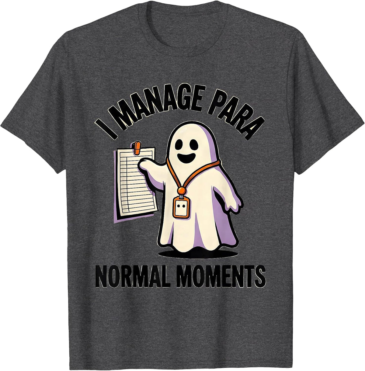 Men's I Manage Para Normal Moments Funny Paraprofessional Ghost T-Shirt - Dark Heather Grey