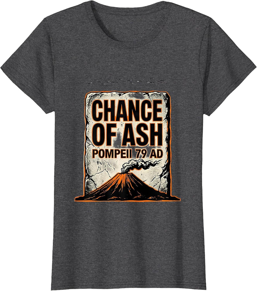Women's Chance Of Ash, Pompeii 79 AD Funny Volcano History Humor T-Shirt - Dark Heather Grey