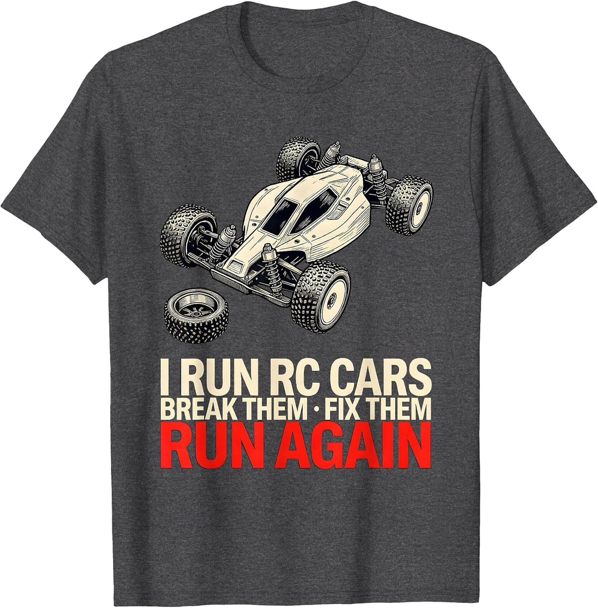 Men's I Run RC Cars, Break Them, Fix Them, Run Again RC Racer T-Shirt - Dark Heather Grey