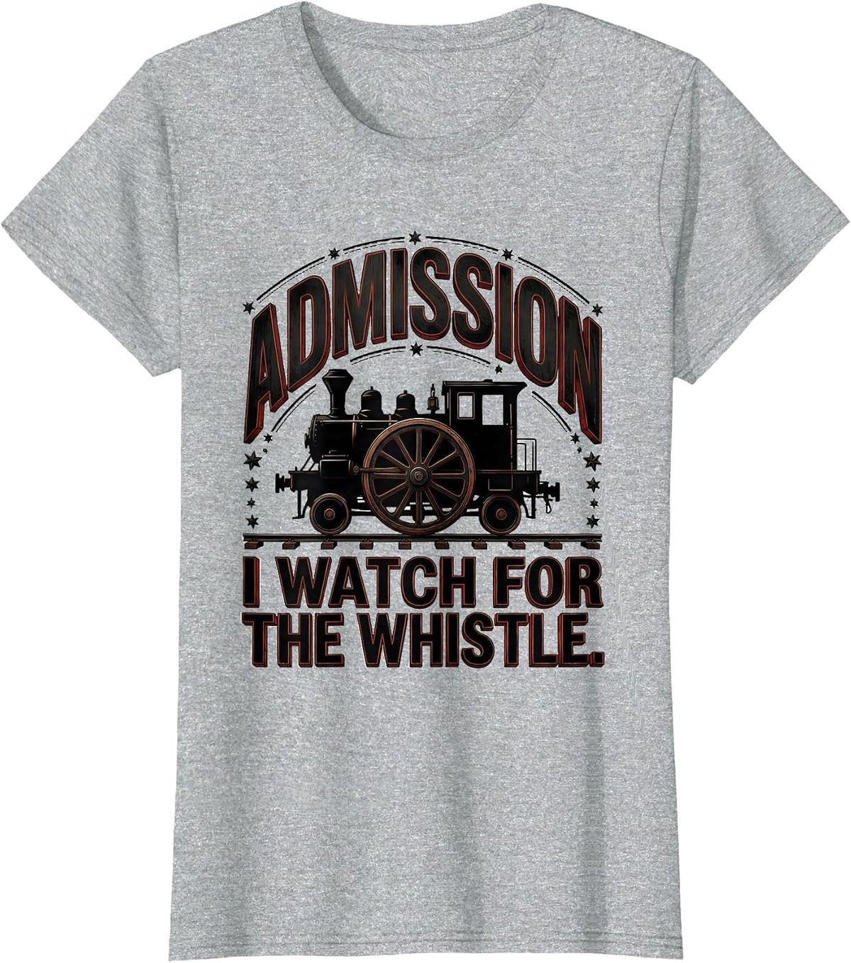 Admission: I Watch For The Whistle Steam Locomotive Train T-Shirt - Heather Grey