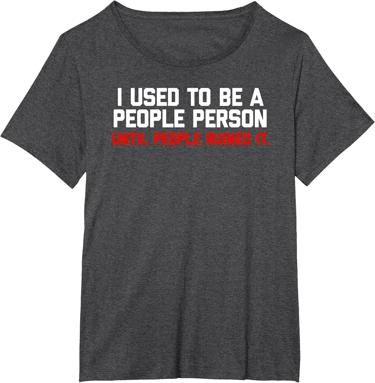 I Used to be a People Person Until People Ruined it Tshirt T-Shirt - Dark Heather Grey
