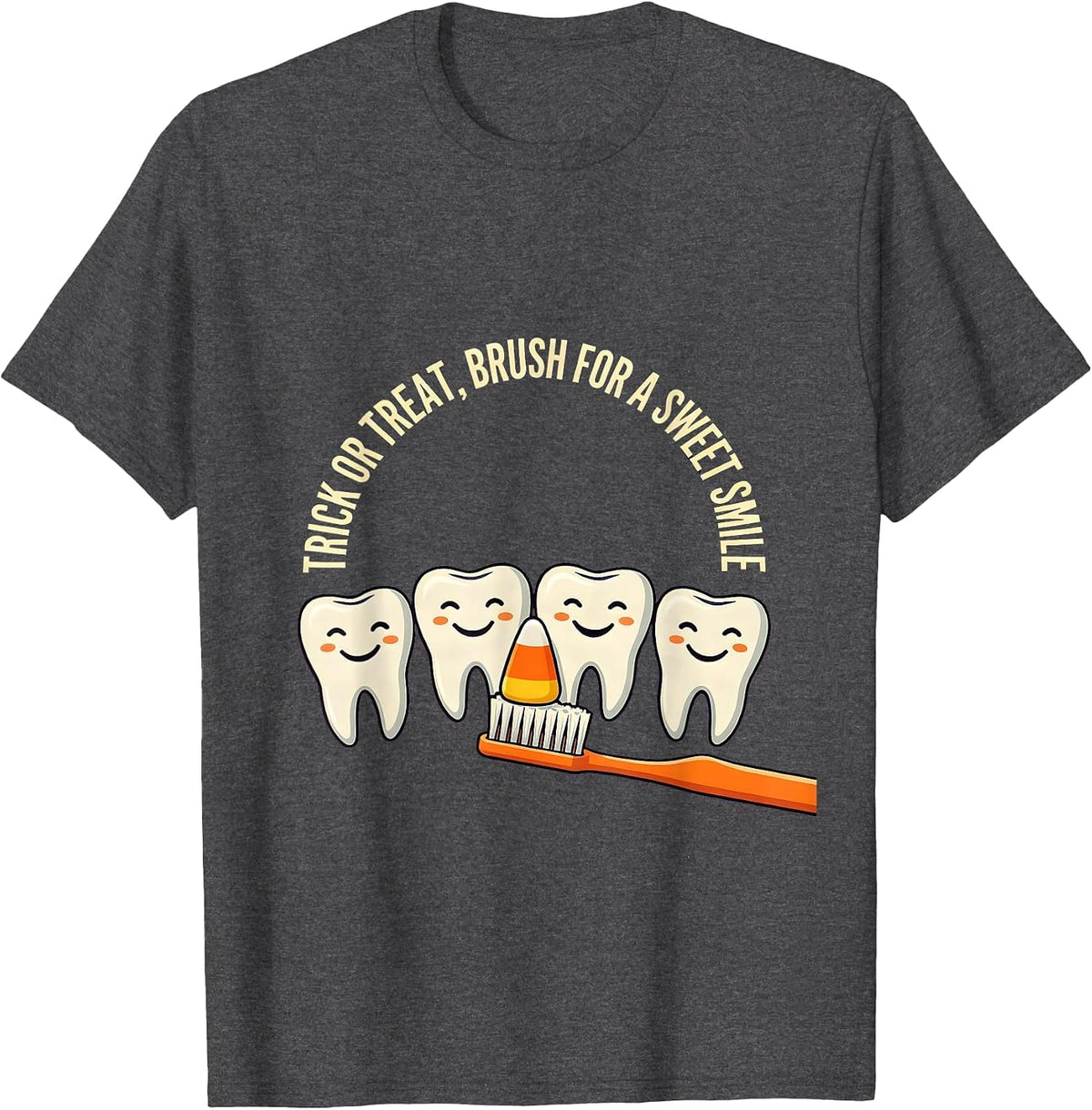 Trick Or Treat, Brush For A Sweet Smile Dental Humor T-Shirt - Dark Heather Grey