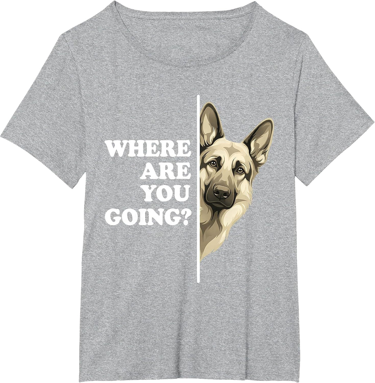 Where are You Going Funny German Shepherd Dog Lover T-Shirt - Heather Grey