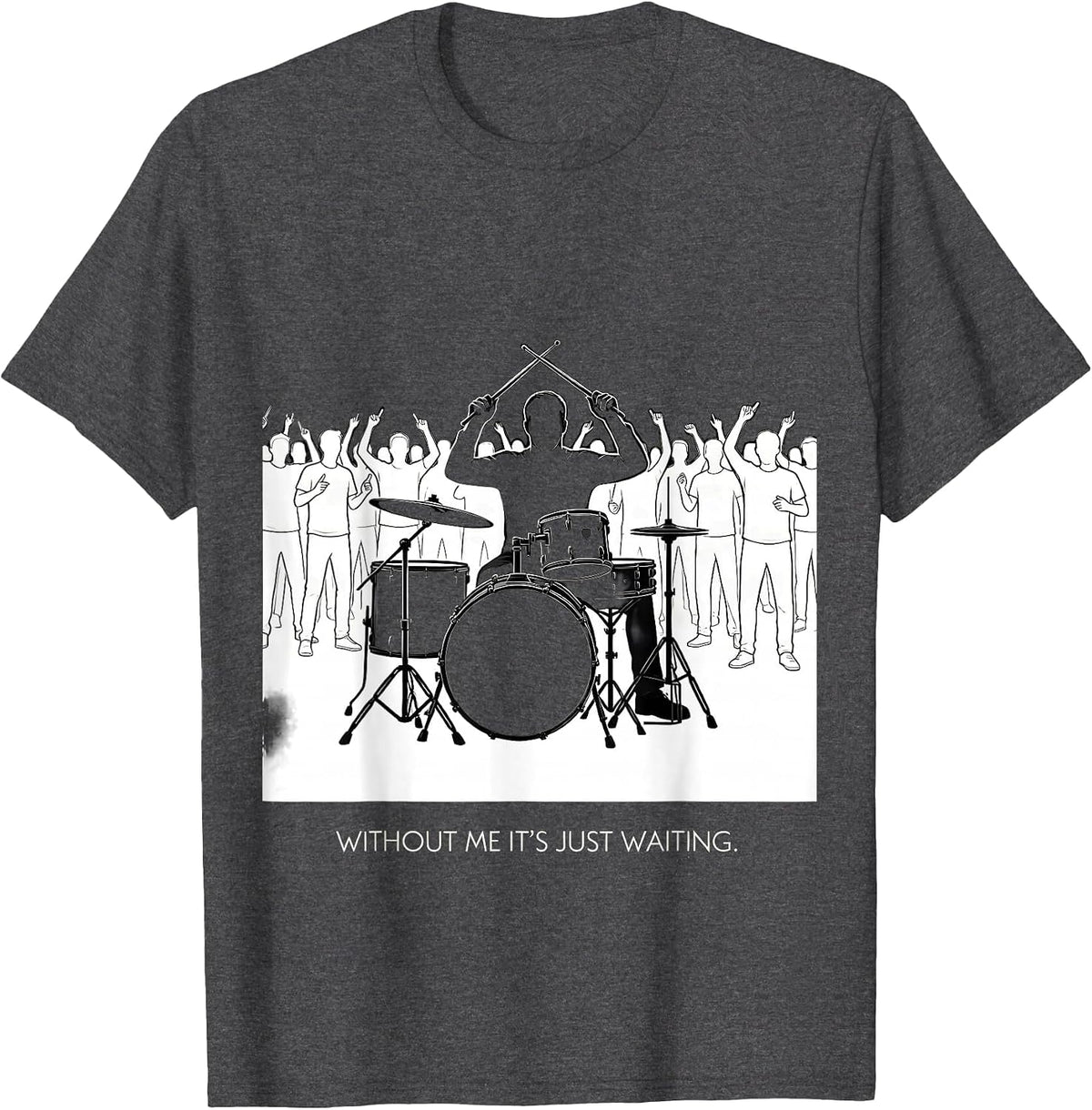 Men's Without Me It's Just Waiting Funny Drummer Gift Drumline T-Shirt - Dark Heather Grey