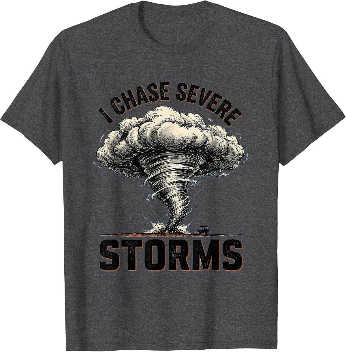 I Chase Severe Storms Funny Tornado Chaser Meteorology T-Shirt - Dark Heather Grey