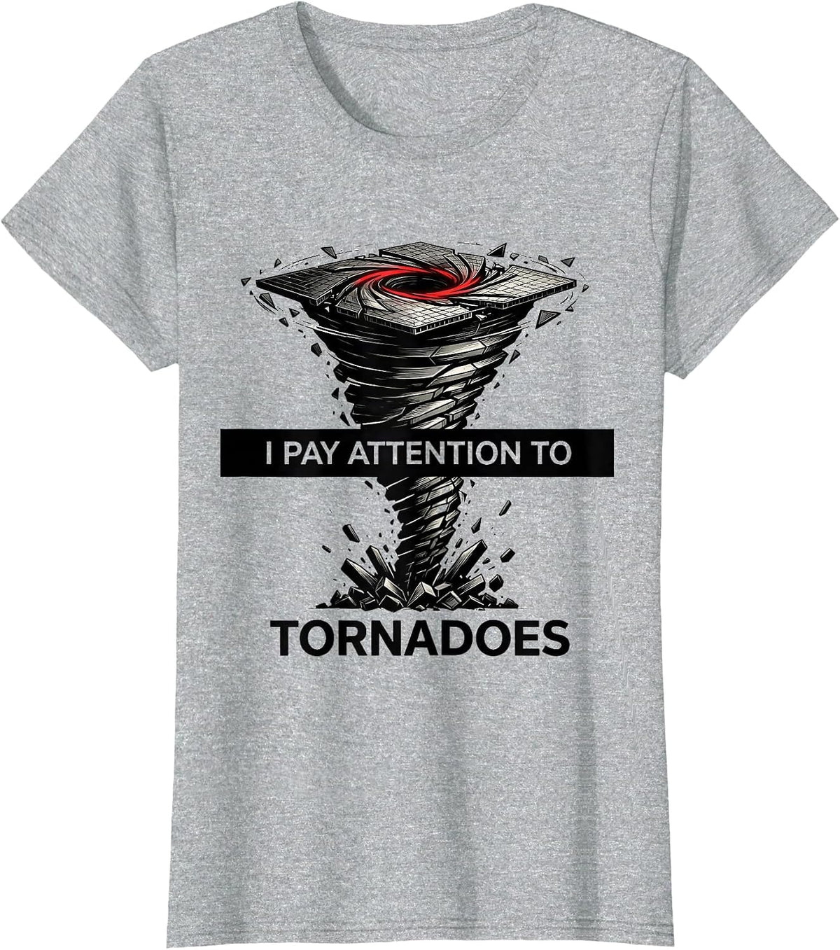 I Pay Attention To Tornadoes Funny Storm Chaser Meteorology T-Shirt - Heather Grey