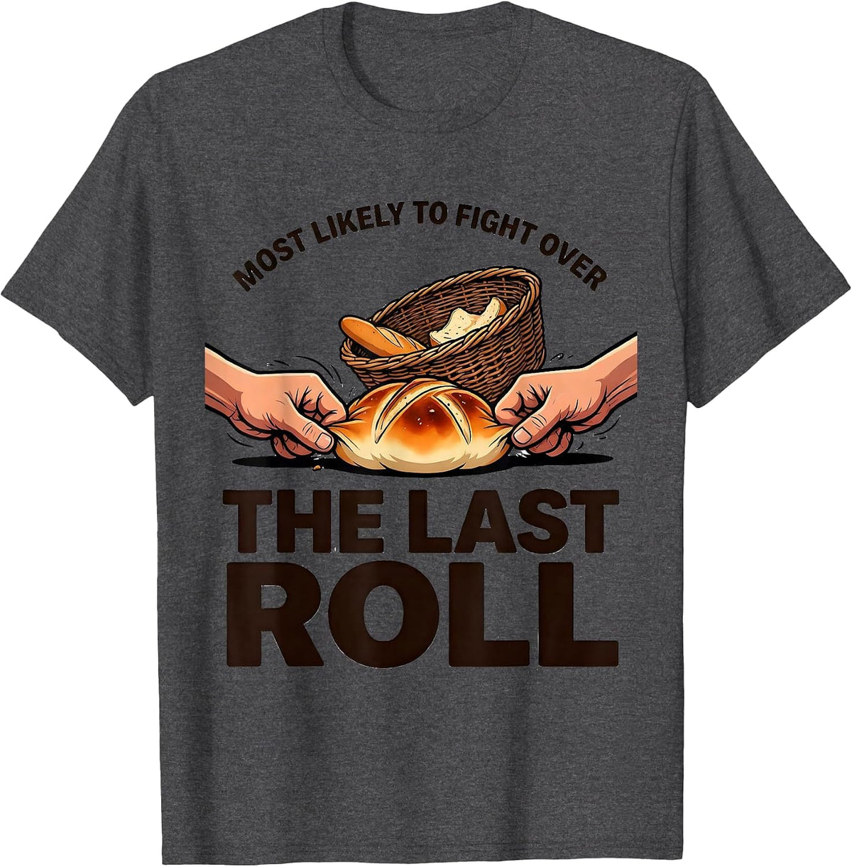 Most Likely To Fight Over The Last Roll Funny Thanksgiving T-Shirt - Dark Heather Grey