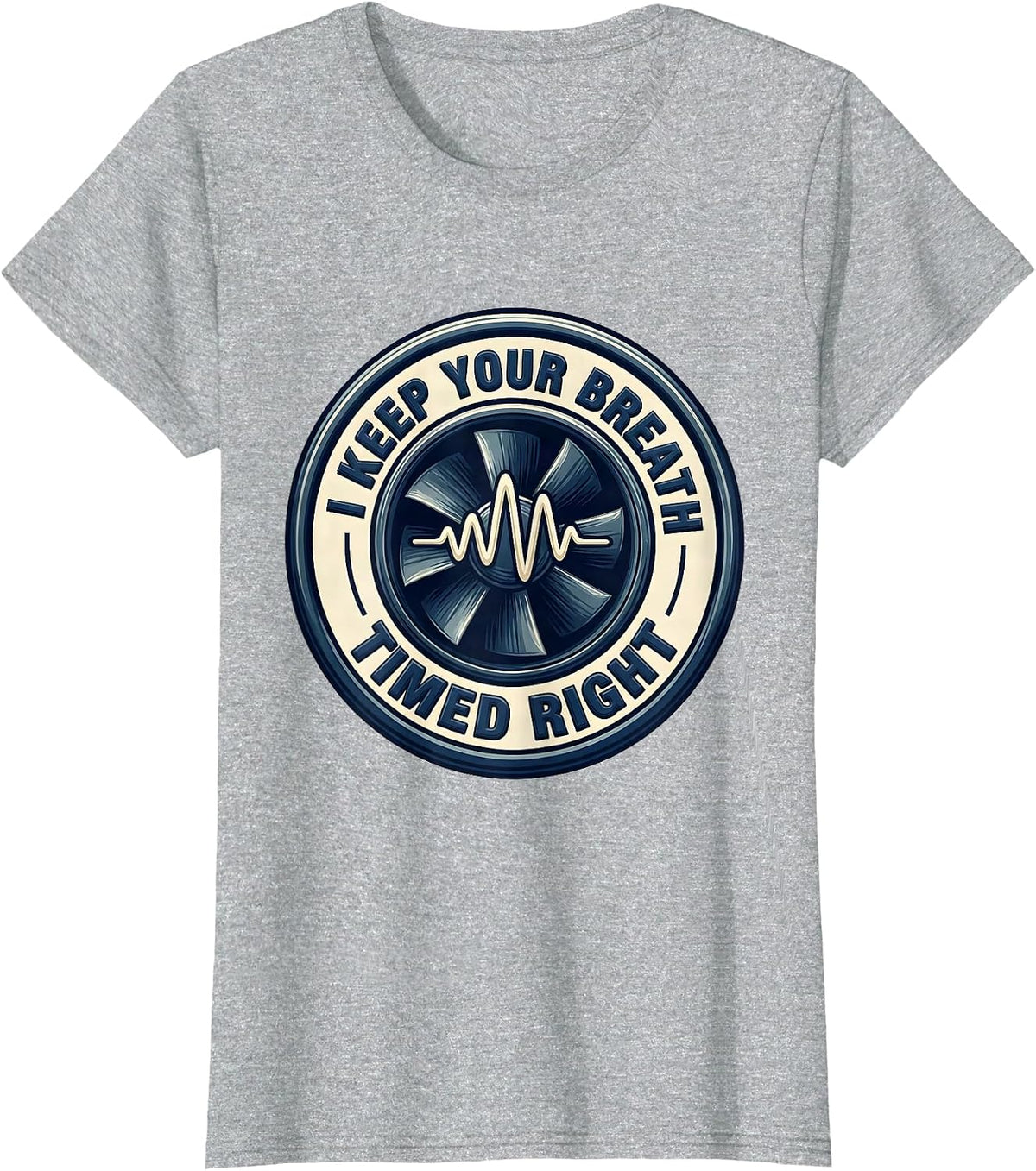 I Keep Your Breath Timed Right Respiratory Therapist RT Care T-Shirt - Heather Grey