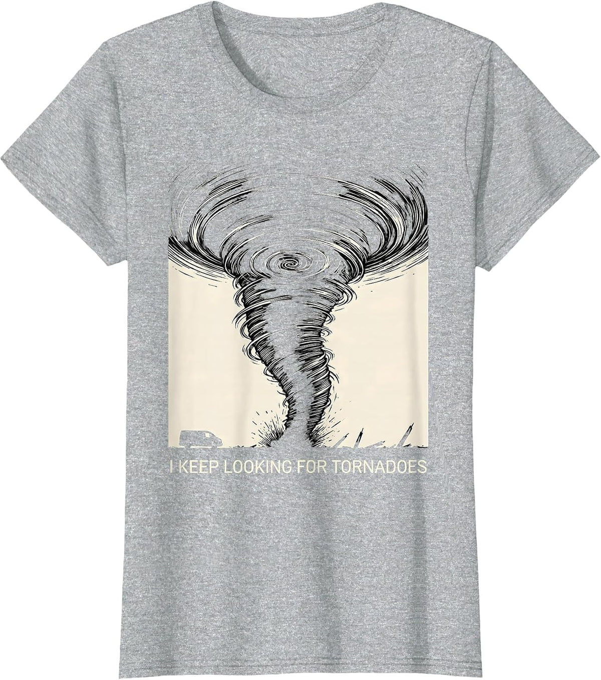 I Keep Looking For Tornadoes Funny Storm Chaser Meteorology T-Shirt - Heather Grey