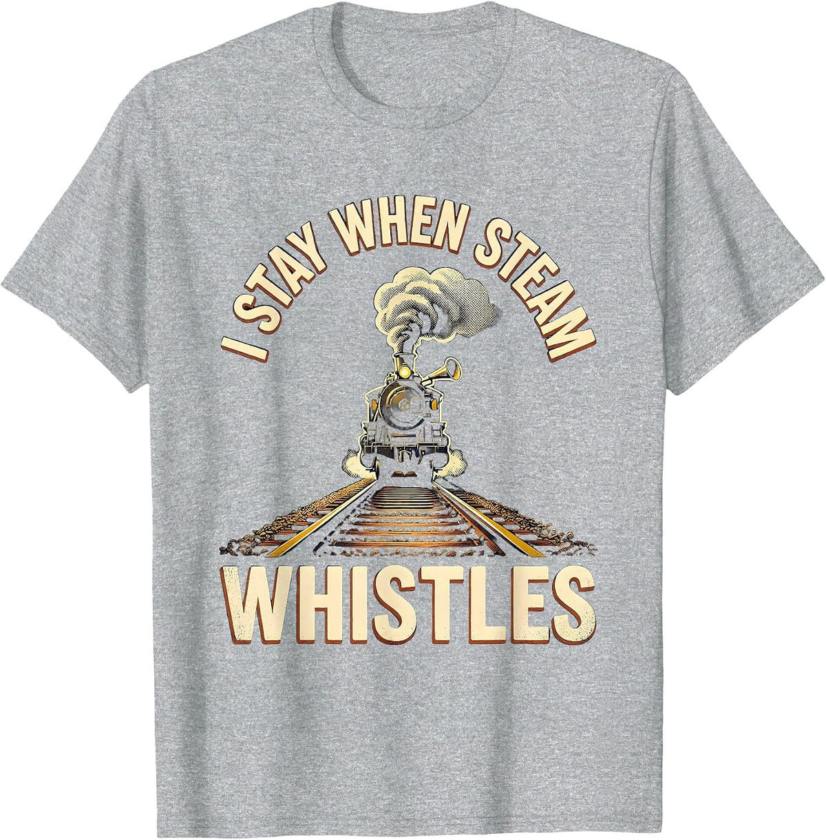 Men's I Stay When Steam Whistles Vintage Steam Locomotive Train T-Shirt - Heather Grey