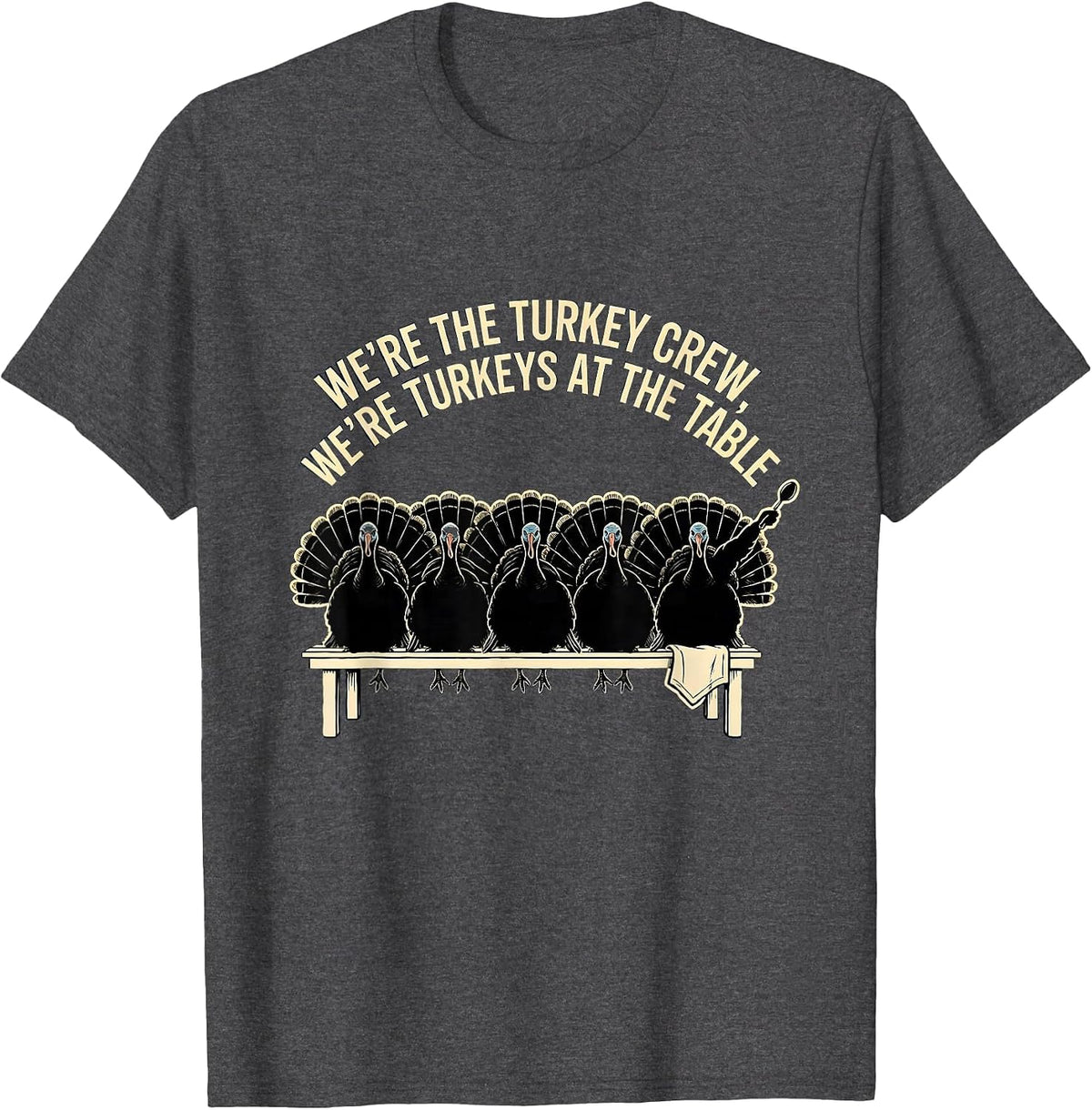 We're The Turkey Crew, We're Turkeys At The Table Family T-Shirt - Dark Heather Grey