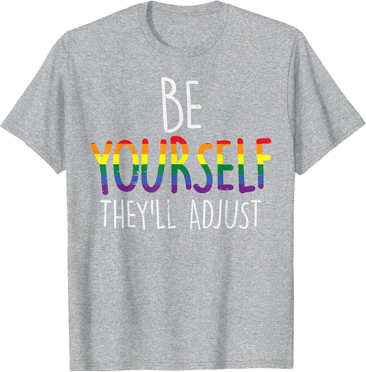 Be Yourself They'll Adjust LGBTQ Rainbow Flag Gay Pride Ally T-Shirt - Heather Grey