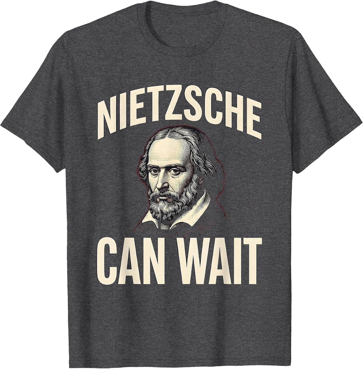 Nietzsche Can Wait Funny Philosopher Pun Meme Sarcastic T-Shirt - Dark Heather Grey