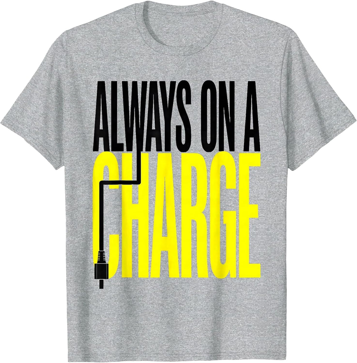 Men's Always On A Charge Funny Car Enthusiast Car Lover Humor T-Shirt - Heather Grey