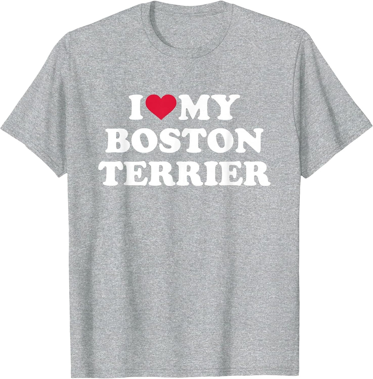 I Love My Boston Terrier T-Shirt - Heather Grey