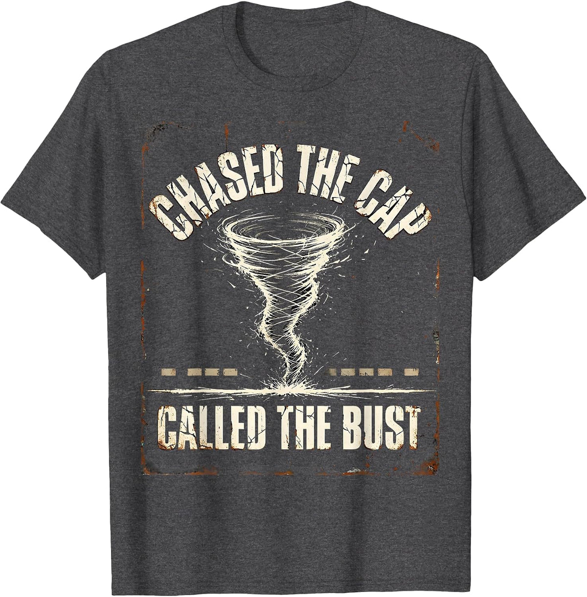 Chased The Cap, Called The Bust Distressed Storm Chaser T-Shirt - Dark Heather Grey