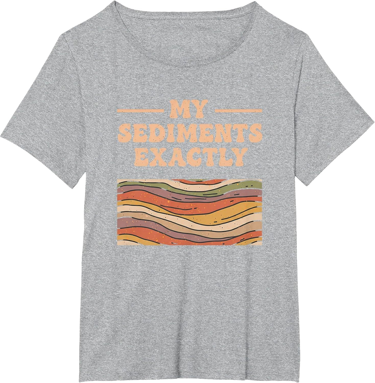 Fine Arts My Sediments Exactly, Retro Layered Geology Art T-Shirt - Heather Grey