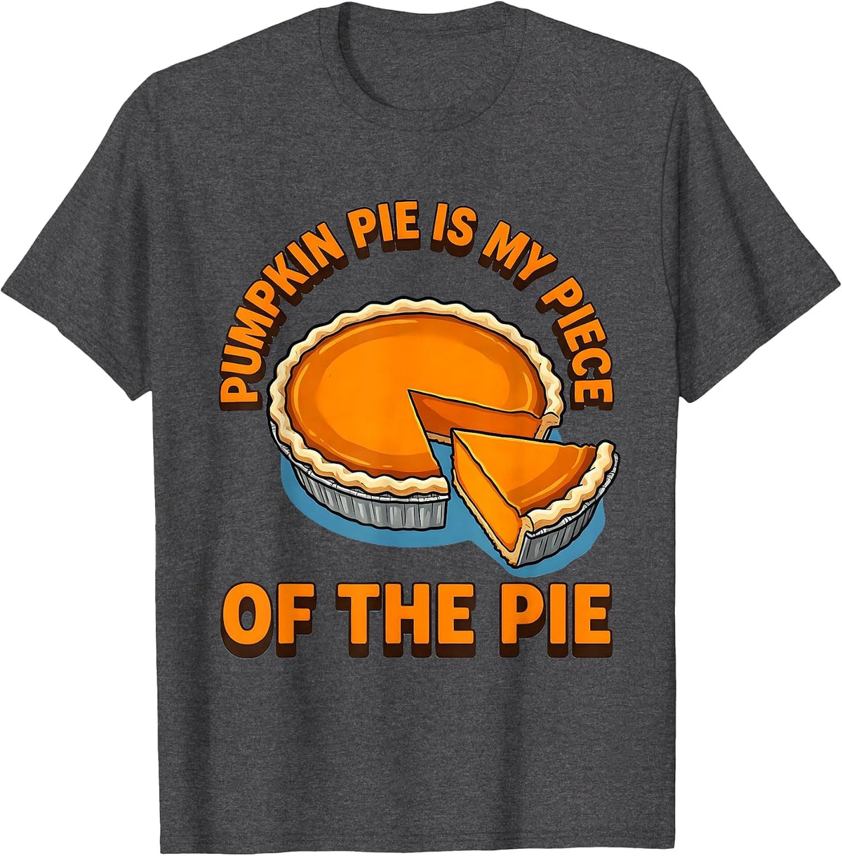 Pumpkin Pie Is My Piece Of The Pie Funny Thanksgiving Pie T-Shirt - Dark Heather Grey