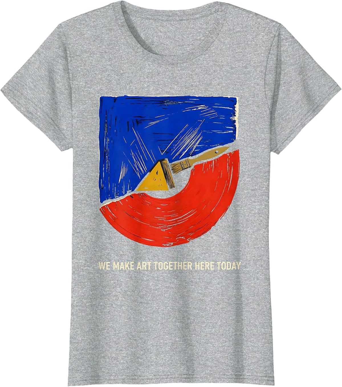 Women's We Make Art Together Here Today Funny Art Teacher Artist T-Shirt - Heather Grey