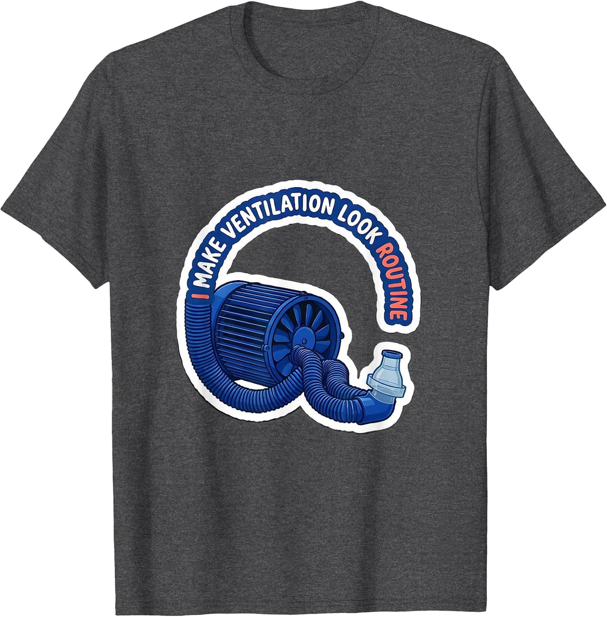 I Make Ventilation Look Routine Funny Respiratory Therapist T-Shirt - Dark Heather Grey