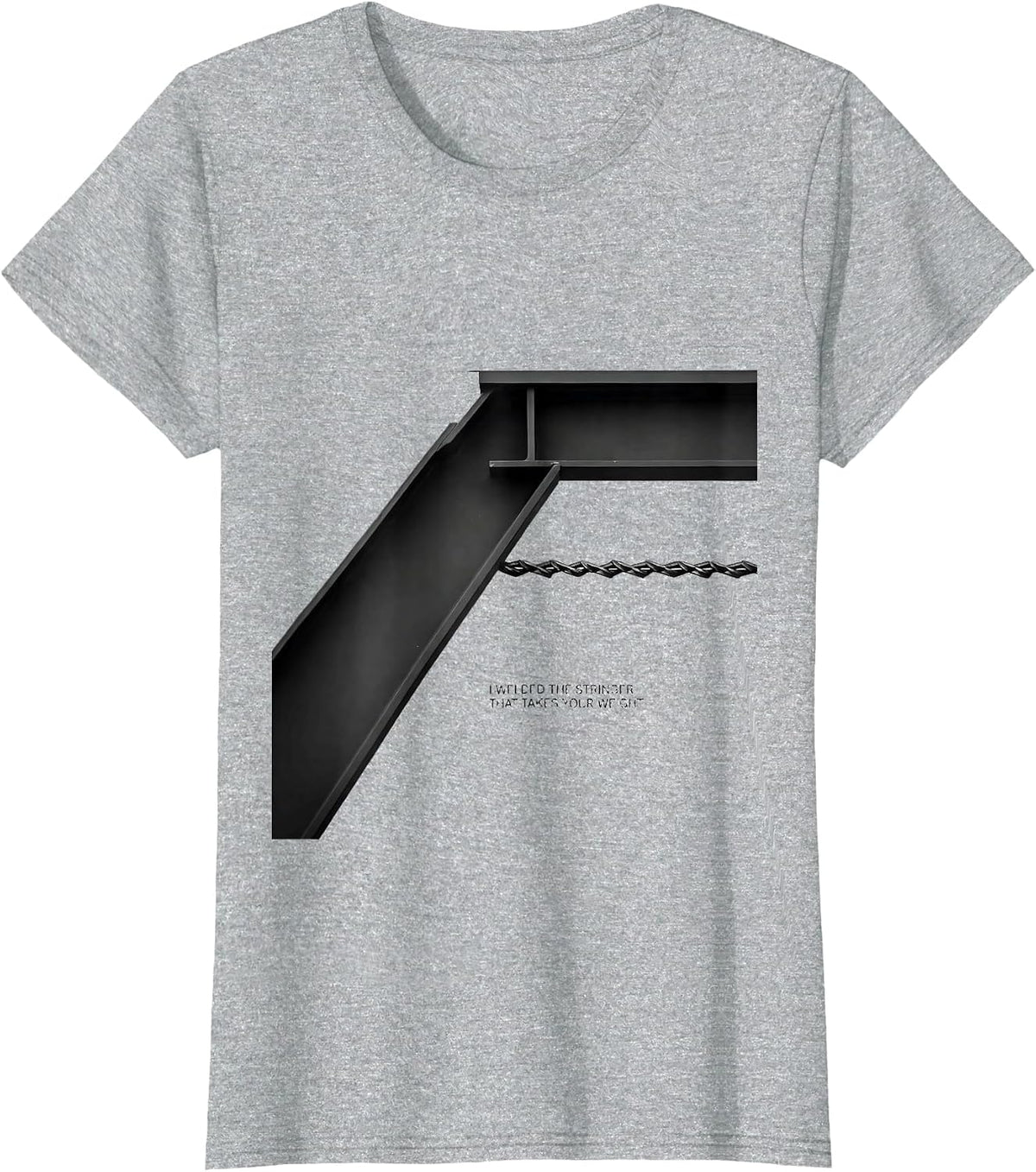 I Welded The Stringer That Takes Your Weight Welder T-Shirt - Heather Grey