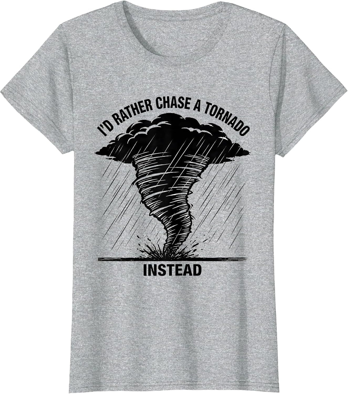 Women's I'd Rather Chase A Tornado Instead Funny Storm Chaser T-Shirt - Heather Grey
