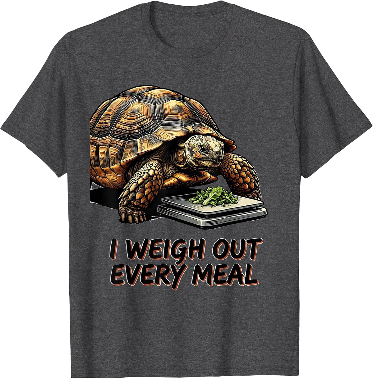 I Weigh Out Every Meal Funny Tortoise Lover Pet Owner Humor T-Shirt - Dark Heather Grey