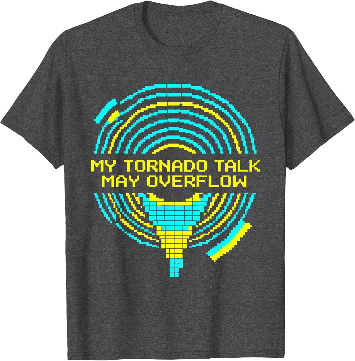My Tornado Talk May Overflow Funny Storm Chaser Meteorology T-Shirt - Dark Heather Grey
