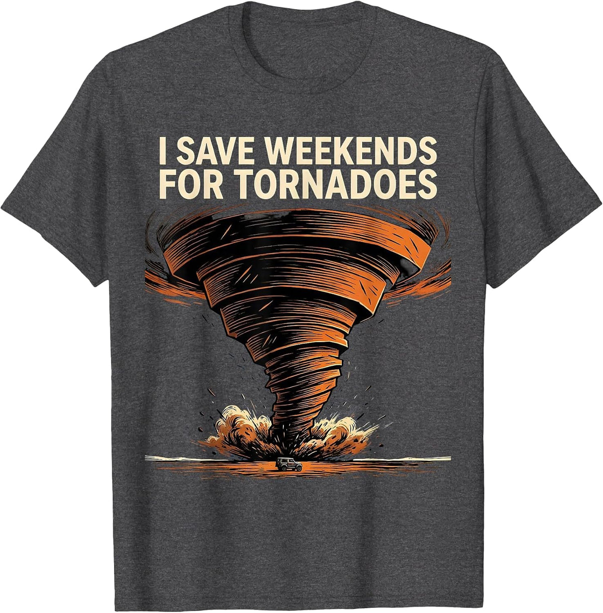 I Save Weekends For Tornadoes Funny Storm Chaser Meteorology T-Shirt - Dark Heather Grey