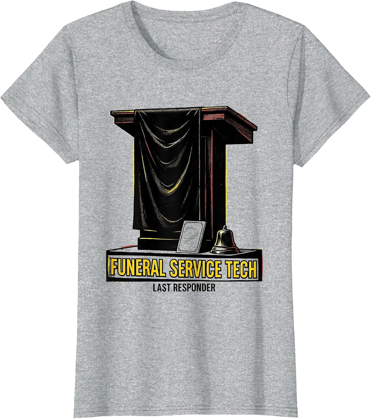 Funeral Service Tech Last Responder Dark Humor Mortician T-Shirt - Heather Grey