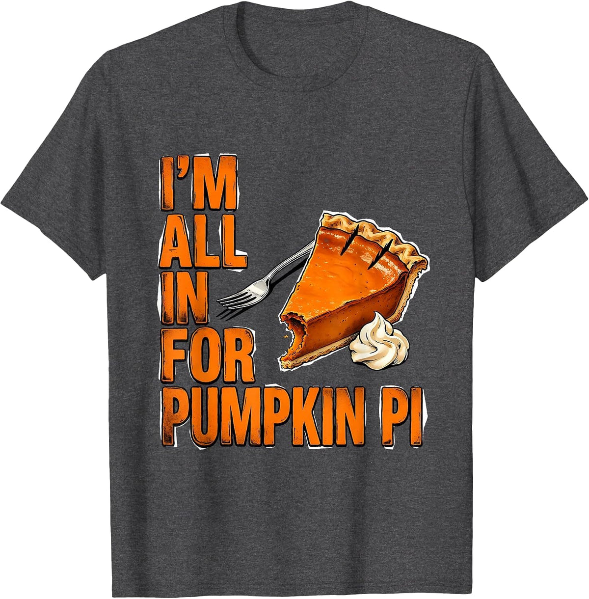 I'm All In For Pumpkin Pi Funny Thanksgiving Pumpkin Pie T-Shirt - Dark Heather Grey