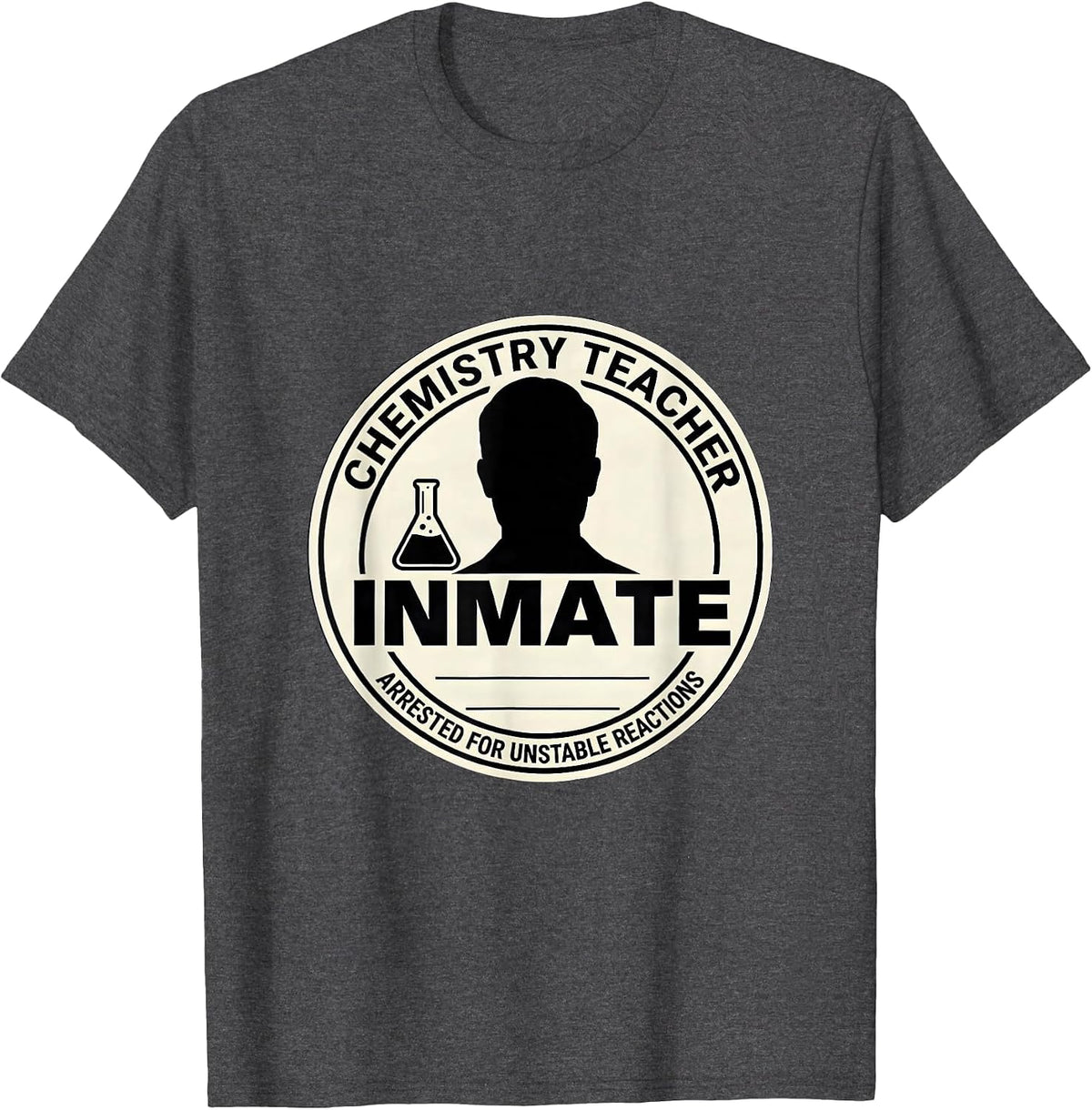 Chemistry Teacher Inmate Arrested For Unstable Reactions T-Shirt - Dark Heather Grey